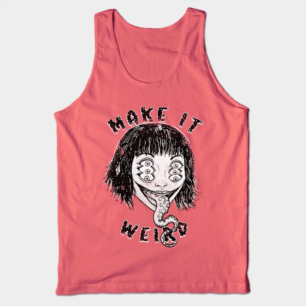 Make It Weird! Tank Top by Bloody Savage